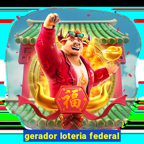 gerador loteria federal